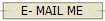 E- MAIL ME